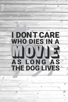 Paperback I Don't Care Who Dies In A Movie As Long As The Dog Lives Journal Book