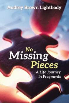 Paperback No Missing Pieces: A Life Journey in Fragments Book