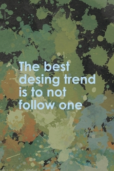 The Best Desing Trend Is To Not Follow One: Notebook Journal Composition Blank Lined Diary Notepad 120 Pages Paperback Green Pincels Graphic Desing