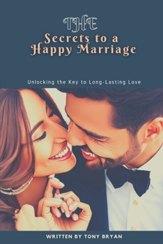 The Secrets to a Happy Marriage: Unlocking the Key to Long-Lasting Love