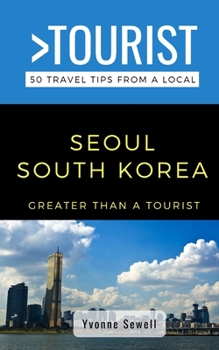 Paperback Greater Than a Tourist- Seoul South Korea: 50 Travel Tips from a Local Book