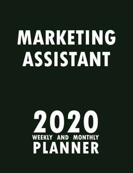 Marketing Assistant 2020 Weekly and Monthly Planner: 2020 Planner Monthly Weekly inspirational quotes To do list to Jot Down Work Personal Office Stuffs Keep Tracking Things Motivations Notebook