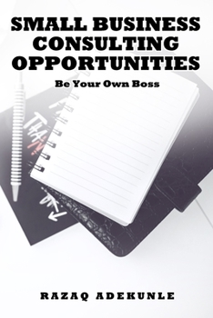 Paperback Small Business Consulting Opportunities: Be Your Own Boss Book
