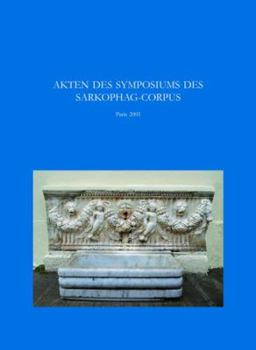 Akten Des Symposiums Sarkophage Der Romischen Kaiserzeit: Produktion in Den Zentren - Kopien in Den Provinzen: Les Sarcophages Romains: Centres Et Per