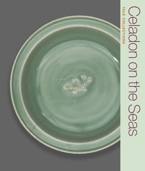 Paperback Celadon on the Seas: Chinese Ceramics from the 9th to the 14th Century Book