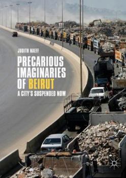 Hardcover Precarious Imaginaries of Beirut: A City's Suspended Now Book