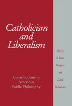 Catholicism and Liberalism: Contributions to American Public Policy (Cambridge Studies in Religion and American Public Life) - Book  of the Cambridge Studies in Religion and American Public Life