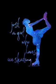 Just a Girl Who Loves Ice Skating: Ice Skating Lovers Lined Diary, Journal, Notebook or List Book