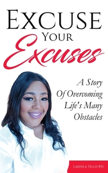 Paperback Excuse Your Excuses: A Story of Overcoming Life's Many Obstacles Book