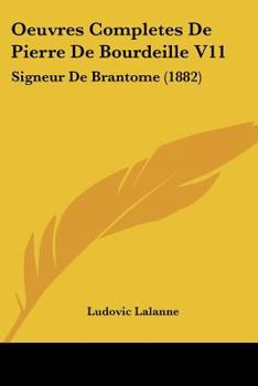 Paperback Oeuvres Completes De Pierre De Bourdeille V11: Signeur De Brantome (1882) [French] Book