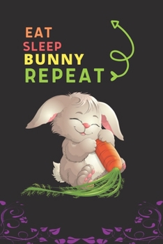 Eat Sleep Bunny Repeat: Best Gift for Bunny Lovers, 6 x 9 in, 110 pages book for Girl, boys, kids, school, students