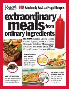 Paperback Extraordinary Meals from Ordinary Ingredients: 919 Fabulously Fast and Frugal Recipes Each With a Secret Ingredient Book