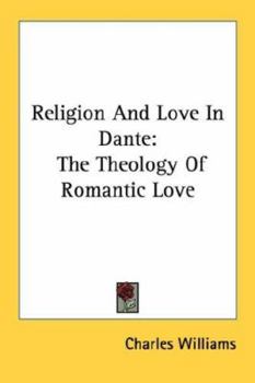 Religion And Love In Dante: The Theology Of Romantic Love