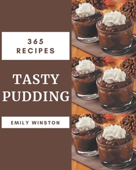 Paperback 365 Tasty Pudding Recipes: A Pudding Cookbook You Will Love Book