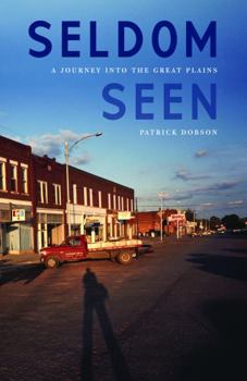 Hardcover Seldom Seen: A Journey Into the Great Plains Book