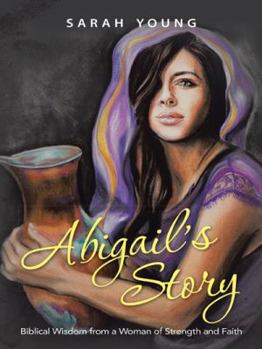 Paperback Abigail's Story: Biblical Wisdom from a Woman of Strength and Faith Book