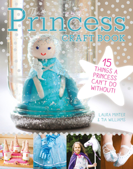 Paperback The Princess Craft Book: 15 Things a Princess Can't Do Without Book