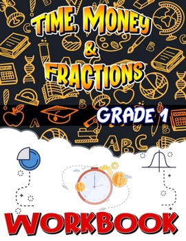 Paperback Grade 1 Time, Money & Fractions Workbook: Easy and Fun Money Math Activities, Adding Money, Telling Time, and More, Build the Best Possible Foundation Book