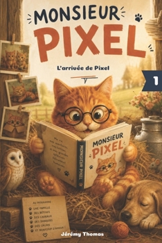 Monsieur Pixel — L'arrivée de Pixel: Monsieur Pixel, Tome 1 — Dès 6 ans — Une histoire tendre sur l'adoption et les premiers pas dans un nouveau foyer (French Edition)