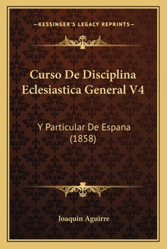 Paperback Curso De Disciplina Eclesiastica General V4: Y Particular De Espana (1858) [Spanish] Book