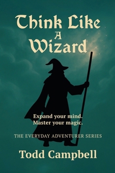 Think Like a Wizard (The Everyday Adventurer Series)