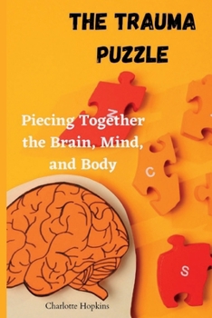 Paperback The Trauma Puzzle: Piecing Together the Brain, Mind, and Body Book