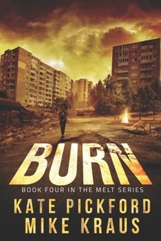 Paperback BURN - Melt Book 4: (A Thrilling Post-Apocalyptic Survival Series) Book