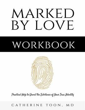 Paperback Marked by Love Workbook: Practical Help to Unveil the Substance of Your True Identity Book