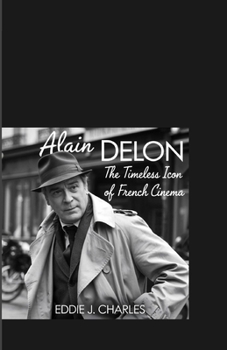 Alain Delon: The Timeless Icon of French Cinema