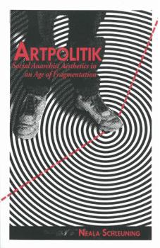 Artpolitik: Social Anarchist Aesthetics in an Age of Fragmentation