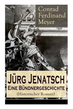 Paperback Jürg Jenatsch: Eine Bündnergeschichte (Historischer Roman): Das Leben des Bündner Pfarrer und Militärführer: Die Reise des Herrn Wase [German] Book