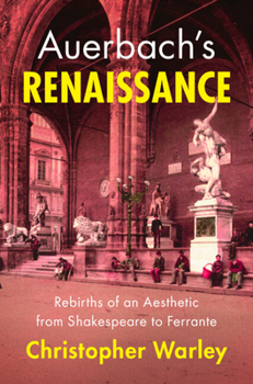Hardcover Auerbach's Renaissance: Rebirths of an Aesthetic from Shakespeare to Ferrante Book