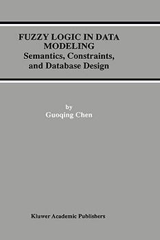 Hardcover Fuzzy Logic in Data Modeling: Semantics, Constraints, and Database Design Book