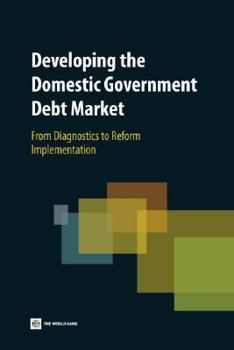Paperback Developing the Domestic Government Debt Market: From Diagnostics to Reform Implementation Book