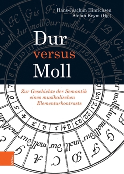 Hardcover Dur Versus Moll: Zur Geschichte Der Semantik Eines Musikalischen Elementarkontrasts [German] Book