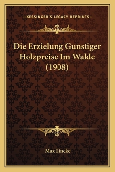 Paperback Die Erzielung Gunstiger Holzpreise Im Walde (1908) [German] Book