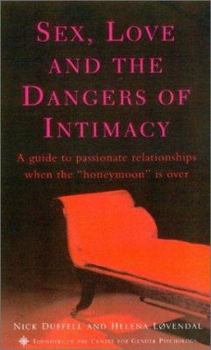 Paperback Sex, Love, and the Dangers of Intimacy: A Guide to Passionate Relationships When the Honeymoon Is Over Book