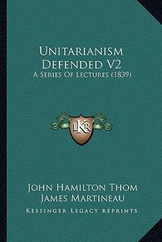 Paperback Unitarianism Defended V2: A Series Of Lectures (1839) Book