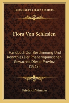 Paperback Flora Von Schlesien: Handbuch Zur Bestimmung Und Kenntniss Der Phanerogamischen Gewachse Dieser Provinz (1832) [German] Book