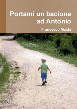 Paperback Portami un bacione ad Antonio [Italian] Book