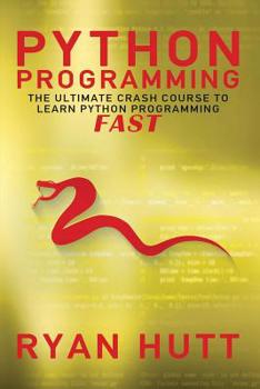 Paperback Python: Learn Python FAST! - The Ultimate Crash Course to Learning the Basics of the Python Programming Language In No Time Book