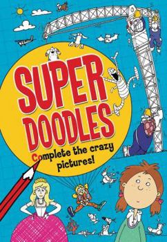 Paperback Super Doodles: Complete the Crazy Pictures! Book
