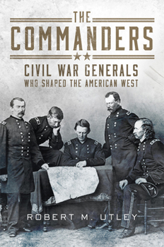 Hardcover The Commanders: Civil War Generals Who Shaped the American West Book