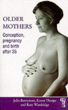 Paperback Older Mothers: Conception, Pregnancy and Birth After 35 Book