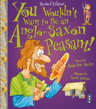 You Wouldn't Want to Be an Anglo-Saxon Peasant - Book  of the You Wouldn't Want to Be ...