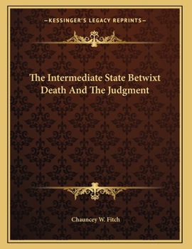 Paperback The Intermediate State Betwixt Death And The Judgment Book
