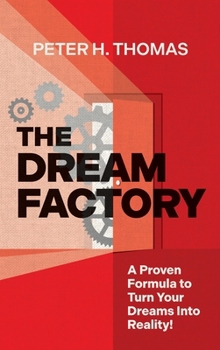 Hardcover The Dream Factory: A Proven Formula to Turn Your Dreams Into Reality Book
