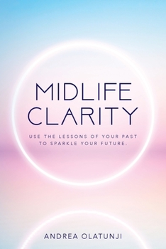 Paperback Midlife Clarity: Use the lessons of your past to sparkle your future. Book
