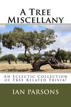 Paperback A Tree Miscellany: An Eclectic Collection of Tree Related Trivia! Book