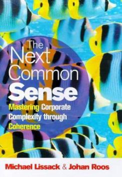 Hardcover The Next Common Sense: Mastering Corporate Complexity Through Coherence Book